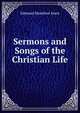 Sermons and Songs of the Christian Life, Edmund Hamilton Sears 