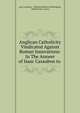 Anglican Catholicity Vindicated Against Roman Innovations: In The Answer of Isaac Casaubon to ., Isaac Casaubon , William Rollinson Whittingham, Hall Harrison, James 