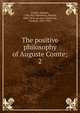 The positive philosophy of Auguste Comte;. 2, Comte Auguste 