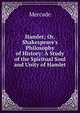 Hamlet; Or, Shakespeare's Philosophy of History: A Study of the Spiritual Soul and Unity of Hamlet, Mercade 