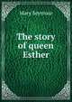 The story of queen Esther, Mary Seymour 