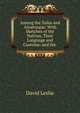 Among the Zulus and Amatongas: With Sketches of the Natives, Their Language and Customs; and the ., David Leslie 