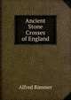 Ancient Stone Crosses of England, Alfred Rimmer 