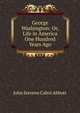 George Washington: Or, Life in America One Hundred Years Ago, Abbott, John S. C. (John Stevens Cabot), 1805-1877 