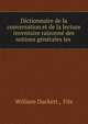Dictionnaire de la conversation et de la lecture inventaire raisonn? des notions g?n?rales les ., William Duckett , Fils 