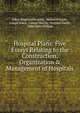 Hospital Plans: Five Essays Relating to the Construction, Organization & Management of Hospitals, Johns Hopkins Hospital, Norton Folsom , Joseph Jones, Caspar Morris, Stephen Smith , John Shaw Billings 