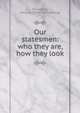 Our statesmen: who they are, how they look, [Truesdell, Julius A.] [from old catalog] 