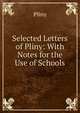 Selected Letters of Pliny: With Notes for the Use of Schools, Pliny 