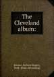 The Cleveland album:, Bowker, Richard Rogers, 1848- [from old catalog] 