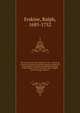 The sermons and other practical works : consisting of above one hundred and fifty sermons, besides his poetical pieces. To which is prefixed an account of the author's life and writings, with an elagiac poem and large contents, Erskine, Ralph, 1685-1752 