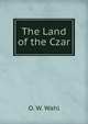 The Land of the Czar, O. W. Wahl 