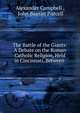 The Battle of the Giants: A Debate on the Roman Catholic Religion, Held in Cincinnati, Between ., Alexander Campbell , John Baptist Purcell 