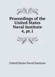 Proceedings of the United States Naval Institute. 4, pt.1, United States Naval Institute 