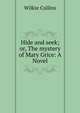 Hide and seek; or, The mystery of Mary Grice: A Novel, Wilkie Collins 