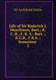 Life of Sir Roderick I. Murchison, Bart.; K. C. B., F. R. S.: Bart. ; K.C.B., F.R.S. ; Sometime .. 2, Geikie, Archibald, Sir, 1835-1924 
