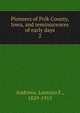 Pioneers of Polk County, Iowa, and reminiscences of early days. 2, Andrews, Lorenzo F., 1829-1915 