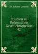 Stiudien zu Bohmischen Geschichtsquellen. 42, Dr. Johann Losertil 