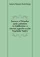 Scenes of Wonder and Curiosity in California: a tourist's guide to the Yosemite Valley, James Mason Hutchings 