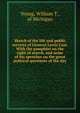 Sketch of the life and public services of General Lewis Cass. With the pamphlet on the right of search, and some of his speeches on the great political questions of the day, Young, William T., of Michigan 