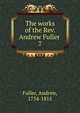The works of the Rev. Andrew Fuller . 7, Эндрю Фуллер 