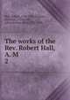 The works of the Rev. Robert Hall, A. M. 2, Hall, Robert 