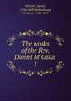 The works of the Rev. Daniel M'Calla ., McCalla, Daniel, 1748-1809,Hollinshead, William, 1748-1817 