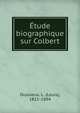 Etude biographique sur Colbert, Dussieux, L. (Louis), 1815-1894 