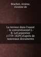 La terreur dans l'ouest : le conventionnel J.-B. LeCarpentier (1759-1829) d'apr?s de nouveaux documents, Brachet, Ars?ne, vicomte de 