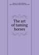 The art of taming horses, Rarey, J. S. (John Solomon), 1827-1866,Dixon, Henry Hall, 1822-1870 