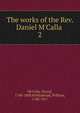 The works of the Rev. Daniel M'Calla ., McCalla, Daniel, 1748-1809,Hollinshead, William, 1748-1817 