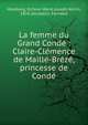 La femme du Grand Cond? : Claire-Cl?mence de Maill?-Br?z?, princesse de Cond?, Homberg, Octove Marie Joseph K?rim, 1876-,Jousselin, Fernand 