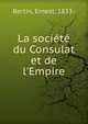 La soci?t? du Consulat et de l'Empire, Bertin, Ernest, 1833- 
