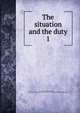 The situation and the duty. 1, William Henry Seward 
