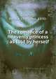 The romance of a heavenly princess : as told by herself, Doering, Bertha Charlotta, 1890- 