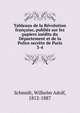 Tableaux de la Revolution francaise, publies sur les papiers inedits du Departement et de la Police secrete de Paris, Schmidt, Wilhelm Adolf, 1812-1887 