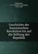 Geschichte der franzosischen Revolution bis auf die Stiftung der Republik, Dahlmann, F. C. (Friedrich Christoph), 1785-1860 