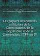 Les papiers des comit?s militaires de la Constituante, de la L?gislative et de la Convention, 1789-an IV, Caron, Pierre, 1875-1952,Soci?t? de l'histoire de la r?volution fran?aise, Paris 