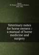 Veterinary notes for horse owners : a manual of horse medicine and surgery, M. Horace Hayes 