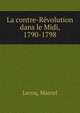 La contre-Revolution dans le Midi, 1790-1798, Lecoq, Marcel 