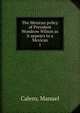 The Mexican policy of President Woodrow Wilson as it appears to a Mexican. 1, Calero, Manuel 