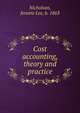Cost accounting, theory and practice, Nicholson, Jerome Lee, b. 1863 