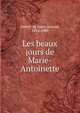Les beaux jours de Marie-Antoinette, Arthur Leon Imbert de Saint-Amand 