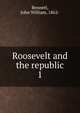Roosevelt and the republic. 1, Bennett, John William, 1862- 