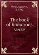 The book of humorous verse, Wells Carolyn 
