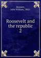 Roosevelt and the republic. 2, Bennett, John William, 1862- 