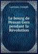 Le bourg de Pessan Gers pendant la Revolution, Larroux, Joseph 