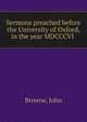Sermons preached before the University of Oxford, in the year MDCCCVI, Browne, John 