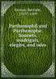 Parthenophil and Parthenophe. Sonnets, madrigals, elegies, and odes, Barnes, Barnabe, 1569?-1609 