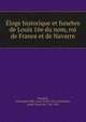Eloge historique et funebre de Louis 16e du nom, roi de France et de Navarre, Montjoie, Christophe F?lix Louis Ventre de la Touloubre, called Galart de, 1746-1816 