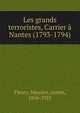 Les grands terroristes, Carrier a Nantes (1793-1794), Fleury, Maurice, comte, 1856-1921 